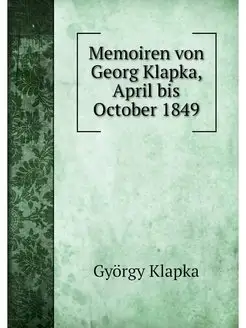 Memoiren von Georg Klapka, April bis