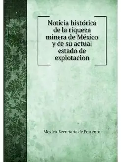 Noticia historica de la riqueza miner