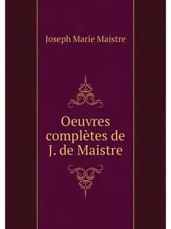 Oeuvres completes de J. de Maistre