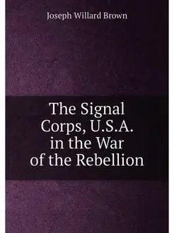 The Signal Corps, U.S.A. in the War o