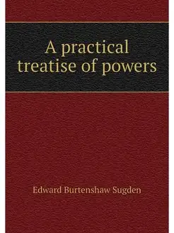 A practical treatise of powers