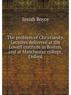 The problem of Christianity. Lectures