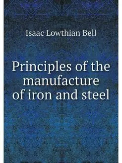 Principles of the manufacture of iron