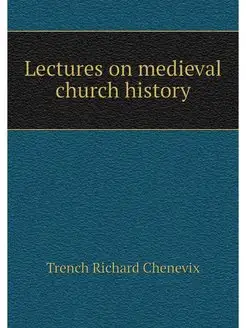 Lectures on medieval church history