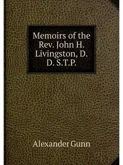 Memoirs of the Rev. John H. Livingsto