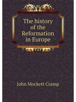 The history of the Reformation in Europe