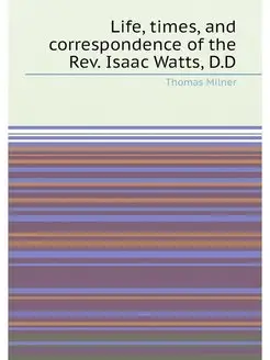 Life, times, and correspondence of th