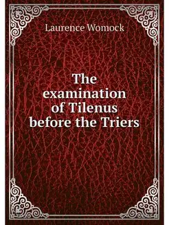 The examination of Tilenus before the