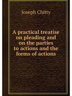 A practical treatise on pleading and