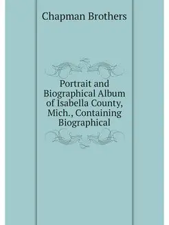 Portrait and Biographical Album of Is