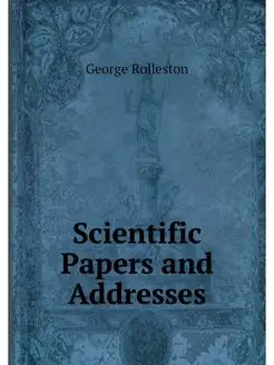 Scientific Papers and Addresses