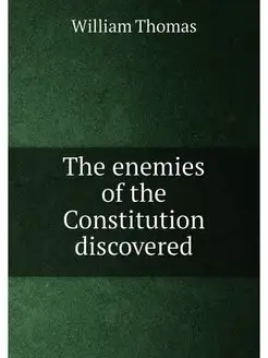 The enemies of the Constitution discovered