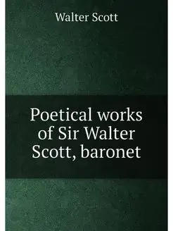 Poetical works of Sir Walter Scott, baronet