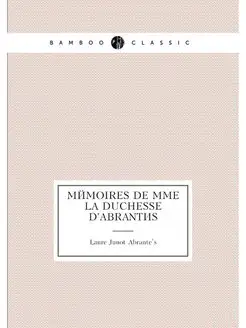 Mémoires de Mme la duchesse d'Abrantès