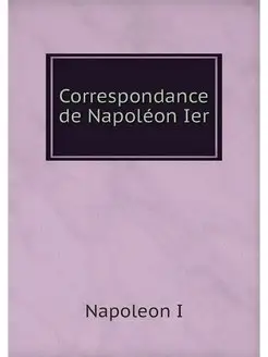 Correspondance de Napoleon Ier