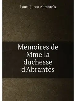 Mémoires de Mme la duchesse d'Abrantès