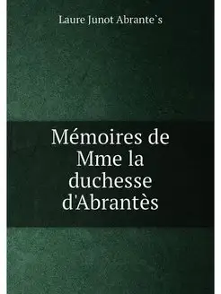 Mémoires de Mme la duchesse d'Abrantès