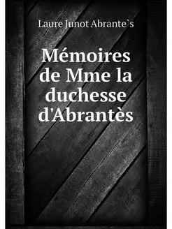 Memoires de Mme la duchesse d'Abrantes