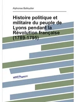 Histoire politique et militaire du peuple de Lyons p