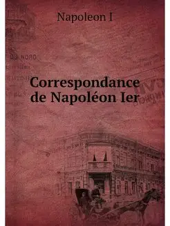 Correspondance de Napoleon Ier