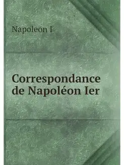 Correspondance de Napoleon Ier