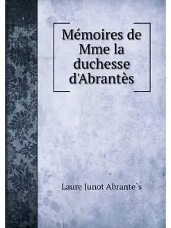 Memoires de Mme la duchesse d'Abrantes