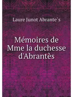 Memoires de Mme la duchesse d'Abrantes