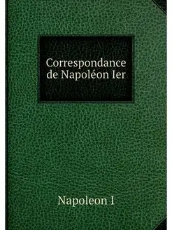 Correspondance de Napoleon Ier