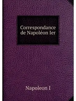 Correspondance de Napoleon Ier