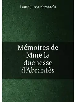 Mémoires de Mme la duchesse d'Abrantès