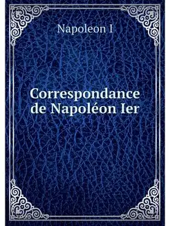 Correspondance de Napoleon Ier