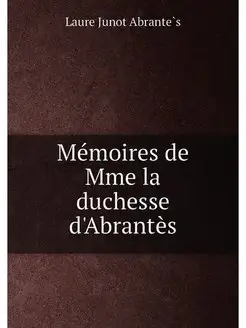 Mémoires de Mme la duchesse d'Abrantès