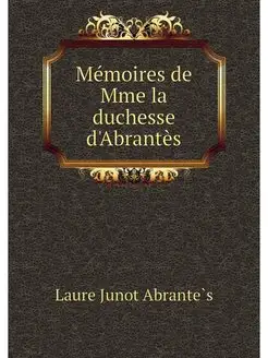 Memoires de Mme la duchesse d'Abrantes