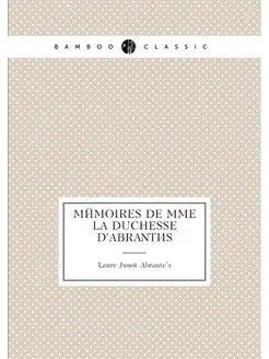 Mémoires de Mme la duchesse d'Abrantès