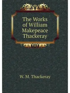 The Works of William Makepeace Thackeray