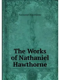 The Works of Nathaniel Hawthorne