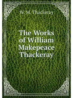 The Works of William Makepeace Thackeray