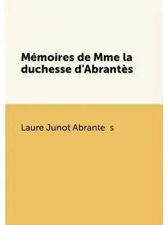 Mémoires de Mme la duchesse d'Abrantès