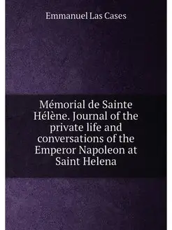 Mémorial de Sainte Hélène. Journal of the private li