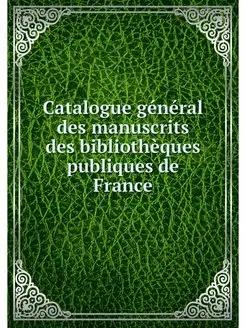 Catalogue general des manuscrits des