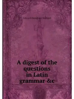 A digest of the questions in Latin gr