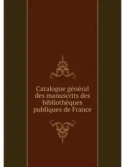 Catalogue general des manuscrits des