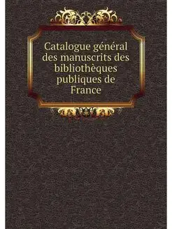 Catalogue general des manuscrits des