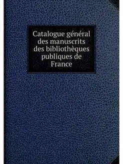 Catalogue general des manuscrits des