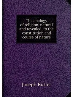 The analogy of religion, natural and