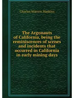 The Argonauts of California, being th