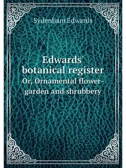 Edwards' botanical register. Or, Orna