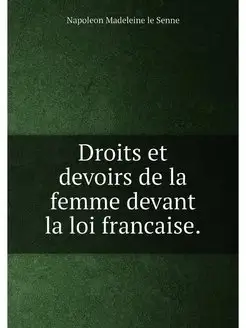 Droits et devoirs de la femme devant la loi francaise