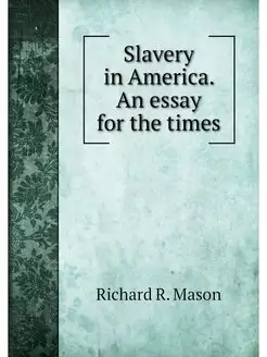 Slavery in America. An essay for the times