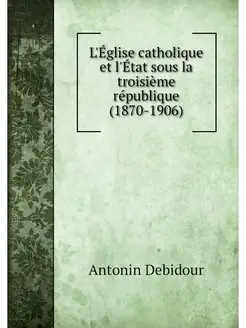 L'Eglise catholique et l'Etat sous la